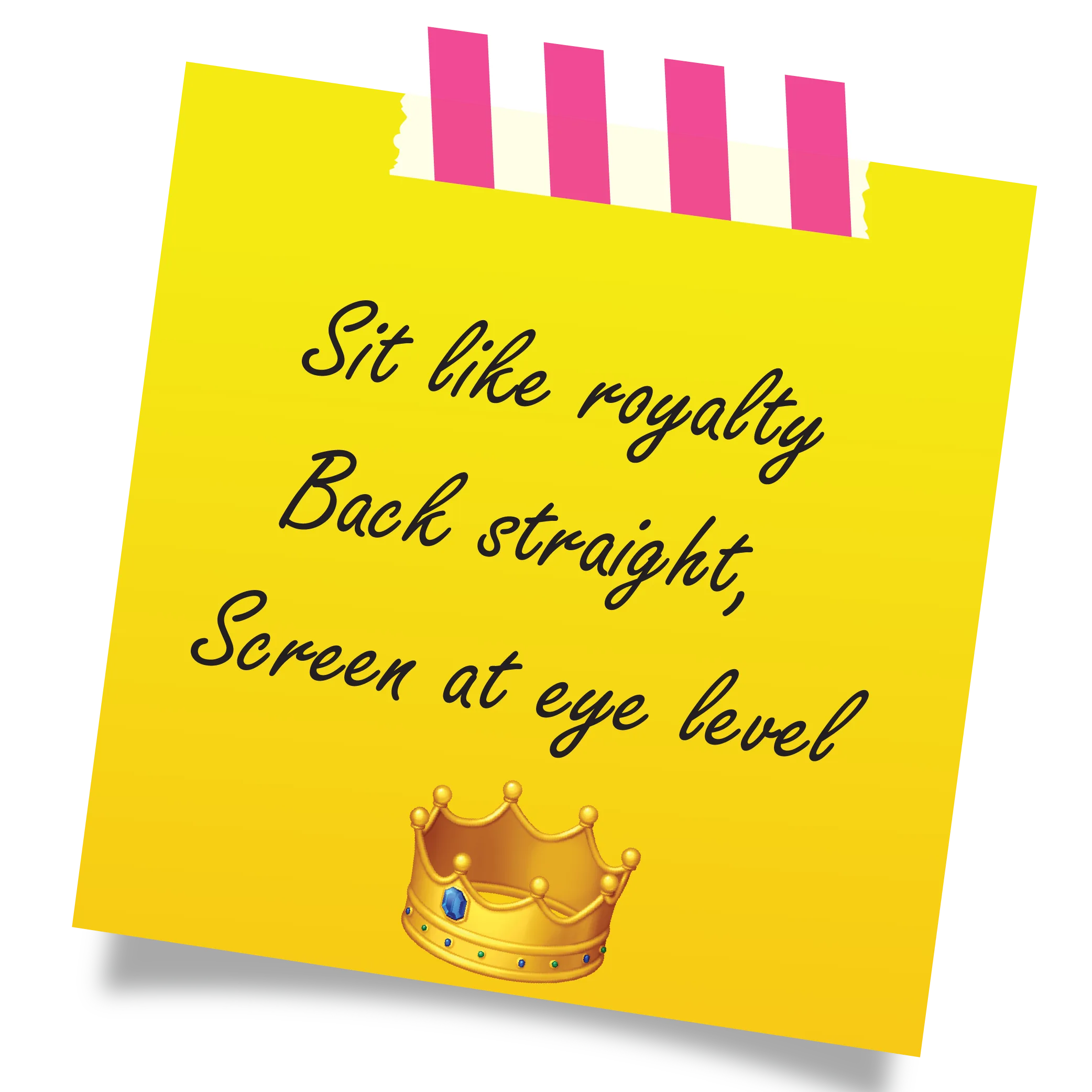 Sit like royalty back stright screen at eye level