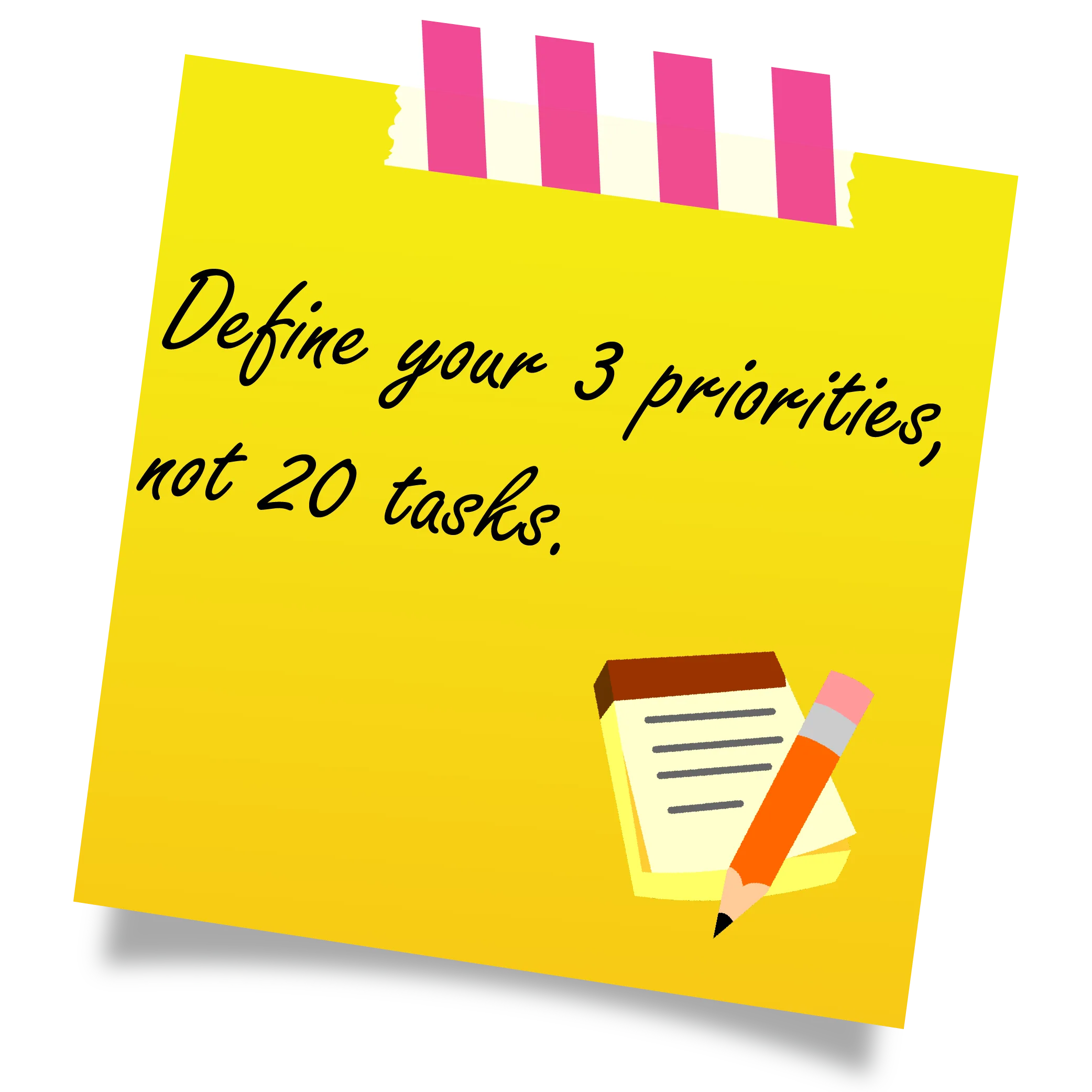 Define your 3 priorities, not 20 tasks.